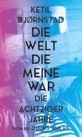 Ketil Bjørnstad - Die Welt, die meine war, Inbunden