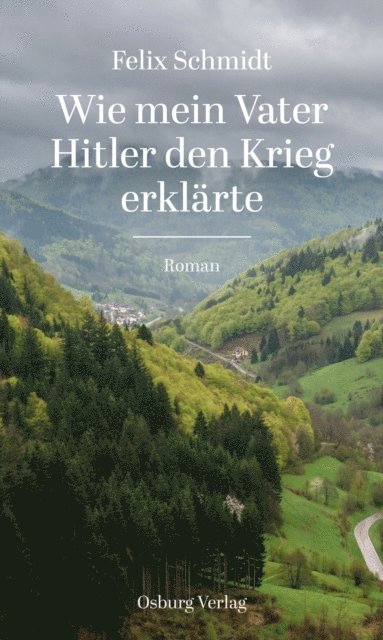 Felix Schmidt - Wie mein Vater Hitler den Krieg erklärte, E-bok