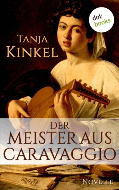 Tanja Kinkel - Der Meister aus Caravaggio, E-bok
