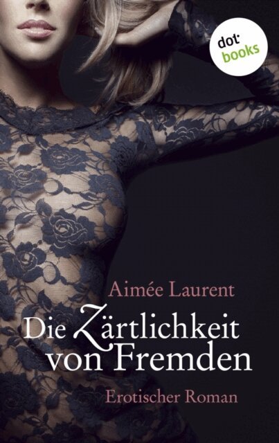 Aimee Laurent - Die Zartlichkeit von Fremden, E-bok