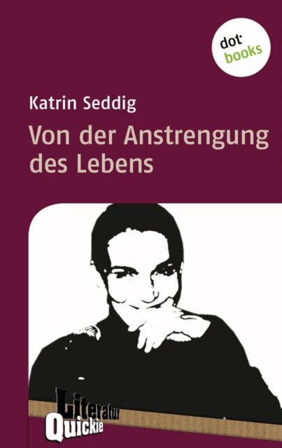 Katrin Seddig - Von der Anstrengung des Lebens - Literatur-Quickie, E-bok