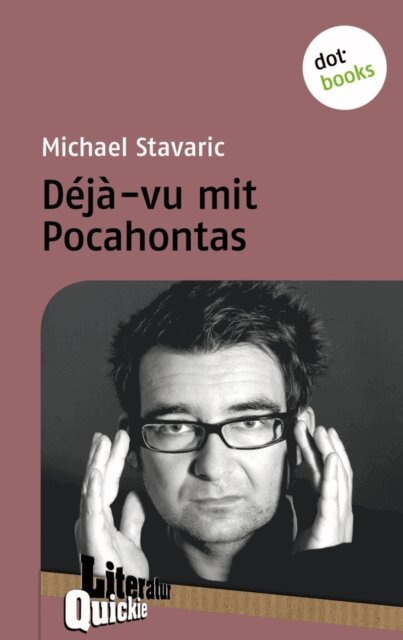 Michael Stavaric - Deja-vu mit Pocahontas - Literatur-Quickie, E-bok