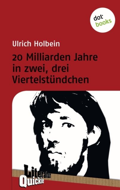 Ulrich Holbein - 20 Milliarden Jahre in zwei, drei Viertelstundchen - Literatur-Quickie, E-bok