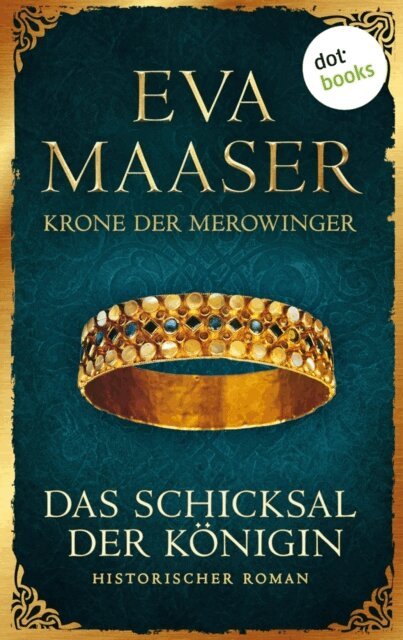 Eva Maaser - Krone der Merowinger: Das Schicksal der Konigin, E-bok