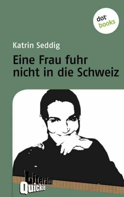 Katrin Seddig - Eine Frau fuhr nicht in die Schweiz - Literatur-Quickie, E-bok
