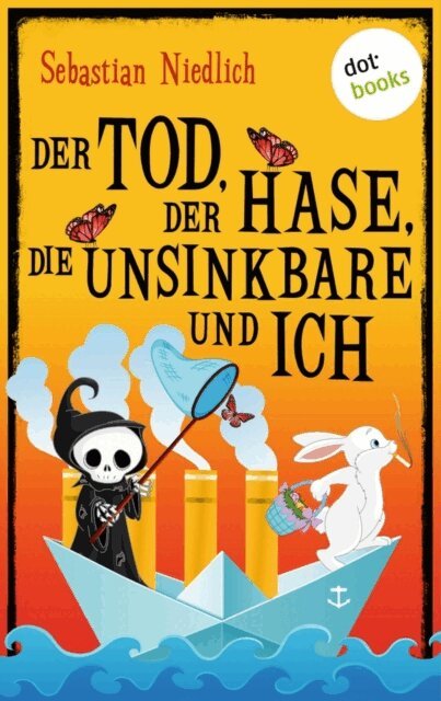 Sebastian Niedlich - Der Tod, der Hase, die Unsinkbare und ich, E-bok