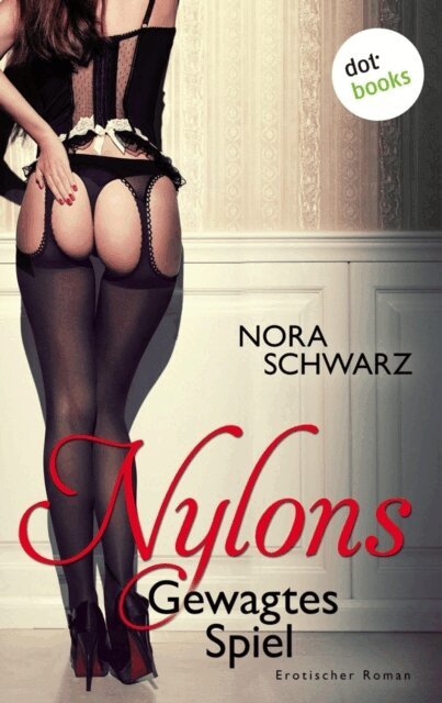 Nora Schwarz - NYLONS - Band 1: Gewagtes Spiel, E-bok