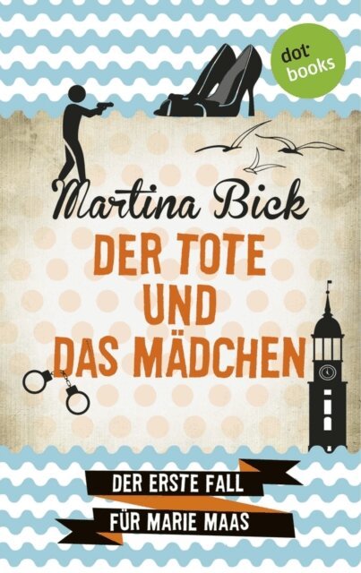 Martina Bick - Der Tote und das Madchen: Der erste Fall fur Marie Maas, E-bok