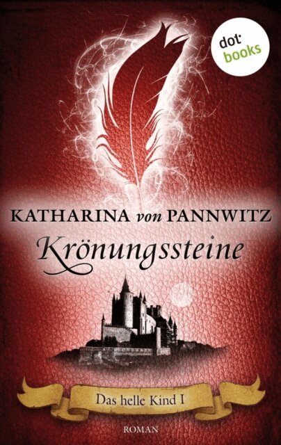 Katharina von Pannwitz - Das helle Kind - Band 1: Krönungssteine, E-bok