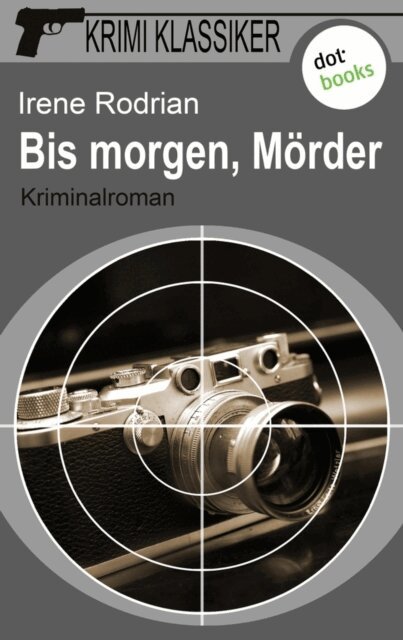 Irene Rodrian - Krimi-Klassiker - Band 2: Bis morgen, Morder, E-bok
