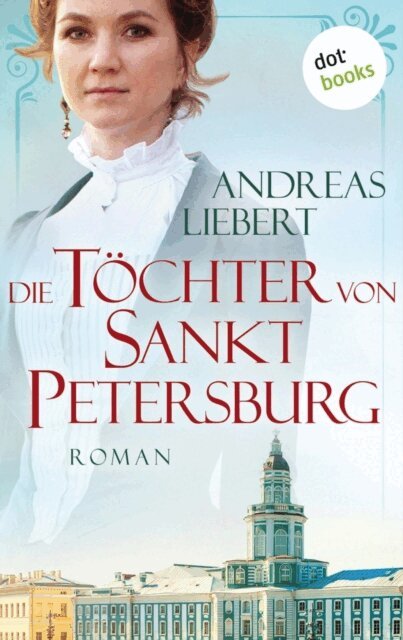 Andreas Liebert - Die Tochter von Sankt Petersburg, E-bok