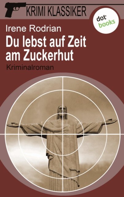 Irene Rodrian - Krimi-Klassiker - Band 8: Du lebst auf Zeit am Zuckerhut, E-bok