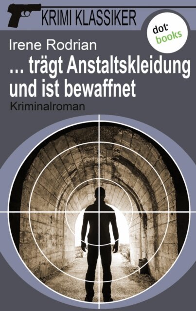 Irene Rodrian - Krimi-Klassiker - Band 10: ... tragt Anstaltskleidung und ist bewaffnet, E-bok