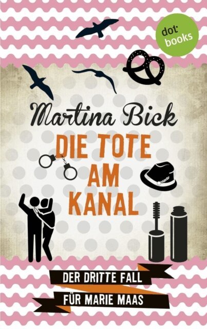 Martina Bick - Die Tote am Kanal: Der dritte Fall fur Marie Maas, E-bok