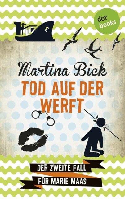 Martina Bick - Tod auf der Werft: Der zweite Fall fur Marie Maas, E-bok