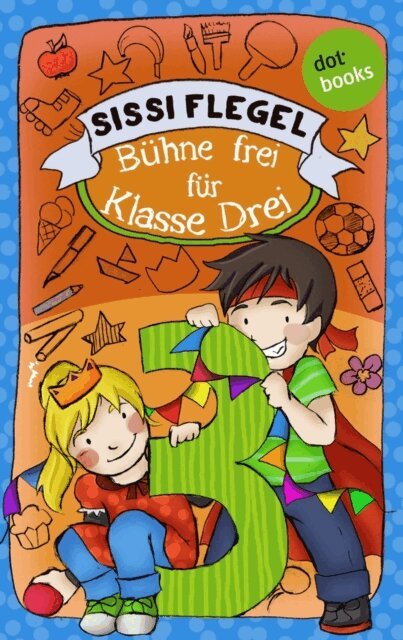 Sissi Flegel - Schulerstreich und Lehrerschreck - Band 1: Buhne frei fur Klasse Drei, E-bok