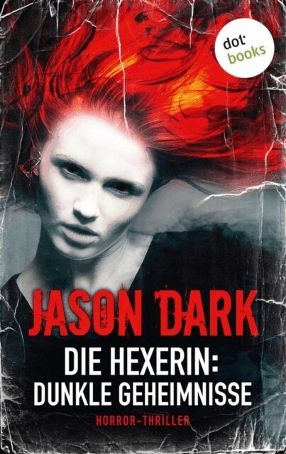 Jason Dark - Die Hexerin - Band 1: Dunkle Geheimnisse, E-bok