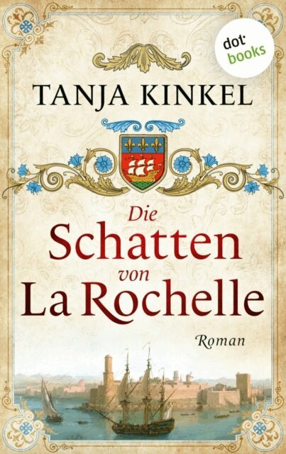 Tanja Kinkel - Die Schatten von La Rochelle, E-bok