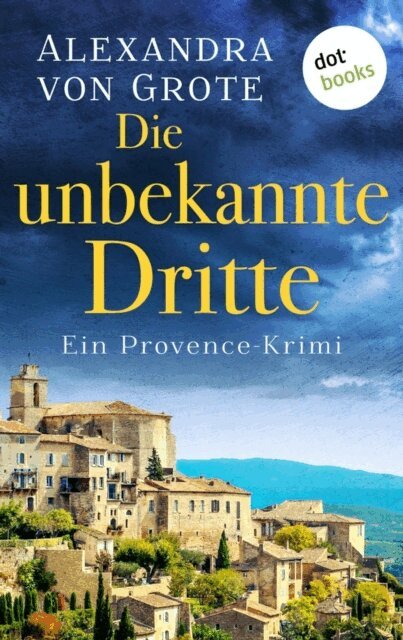 Alexandra von Grote - Die unbekannte Dritte: Ein Provence-Krimi - Band 1, E-bok