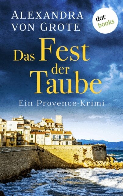 Alexandra von Grote - Das Fest der Taube: Ein Provence-Krimi - Band 3, E-bok