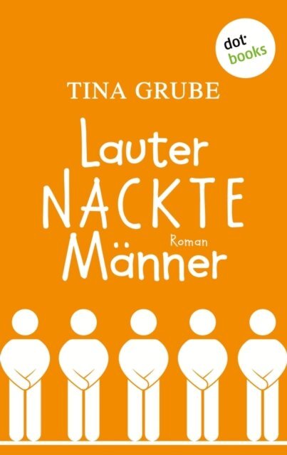 Tina Grube - Lauter nackte Manner, E-bok