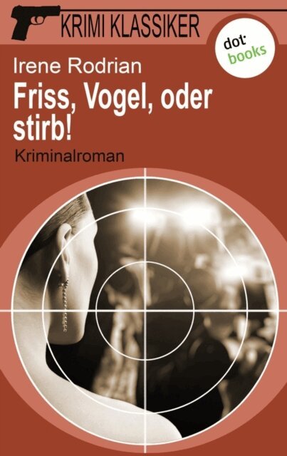 Irene Rodrian - Krimi-Klassiker - Band 18: Friss, Vogel, oder stirb, E-bok