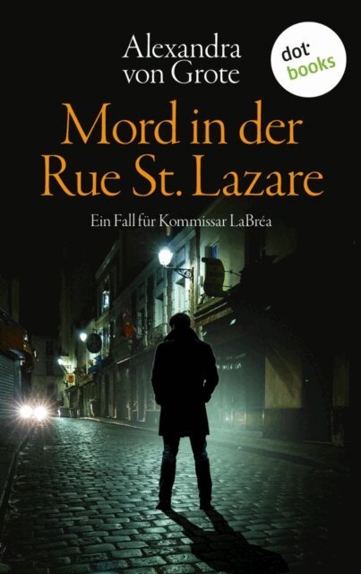 Alexandra von Grote - Mord in der Rue St. Lazare: Der erste Fall für  Kommissar LaBréa, E-bok