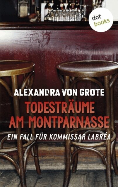 Alexandra von Grote - Todesträume am Montparnasse: Der dritte Fall für Kommissar LaBréa, E-bok