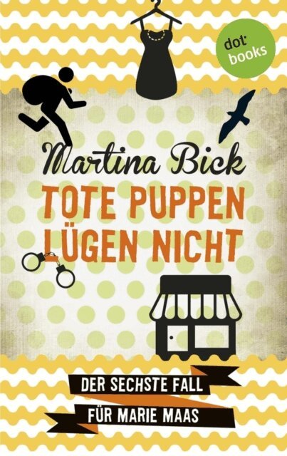 Martina Bick - Tote Puppen lugen nicht: Der sechste Fall fur Marie Maas, E-bok