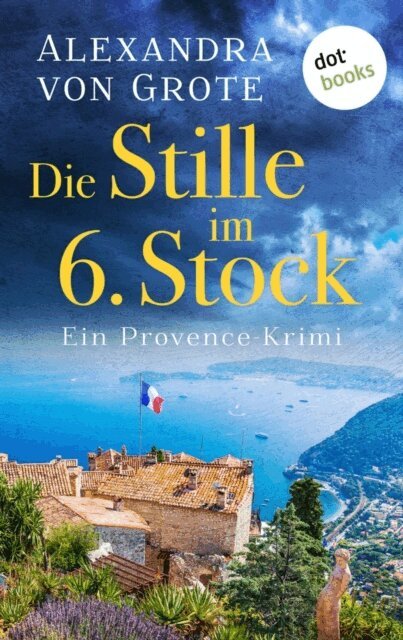 Alexandra von Grote - Die Stille im 6. Stock: Ein Provence-Krimi - Band 4, E-bok