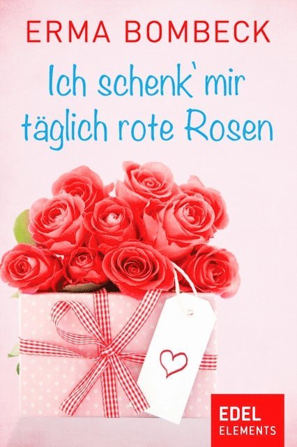 Erma Bombeck - Ich schenk' mir täglich rote Rosen, E-bok