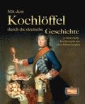 Mit dem Kochlffel durch die deutsche Geschichte