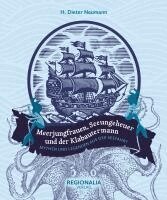 H. Dieter Neumann - Meerjungfrauen, Seeungeheuer und der Klabautermann, Inbunden