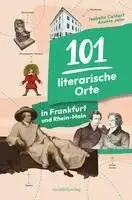 101 literarische Orte in Frankfurt und Rhein-Main