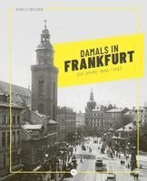 Mirco Becker - Damals in Frankfurt: Die Jahre 1846-1945, Inbunden