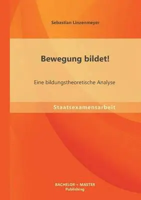 Sebastian Linzenmeyer - Bewegung bildet! Eine bildungstheoretische Analyse, Häftad. Tillgänglighet: Lägg i varukorg