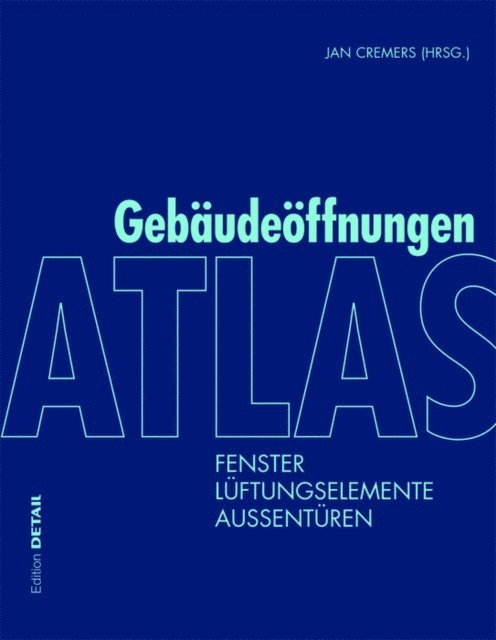 Thomas Stark, Elke Sohn, Ingo Leuschner, Hermann Klos, Joost Hartwig, Peter Bonfig, Markus Binder, Jan Cremers - Atlas Gebaudeoffnungen, E-bok