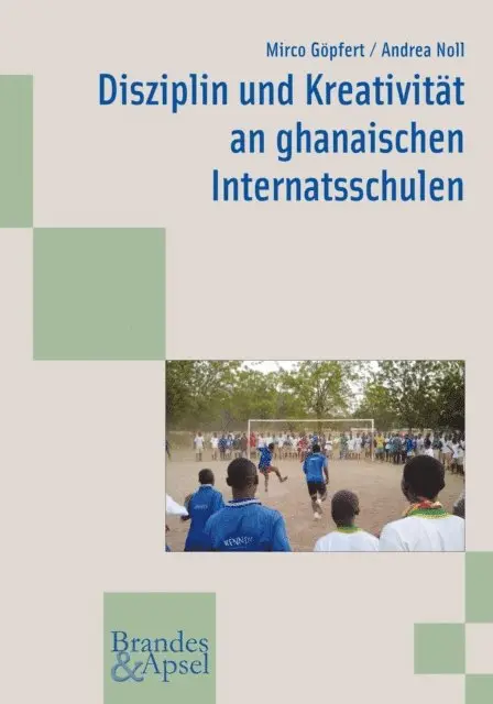 Andrea Noll, Mirco Gopfert - Disziplin und Kreativität an ghanaischen Internatsschulen, E-bok. Tillgänglighet: Lägg i varukorg