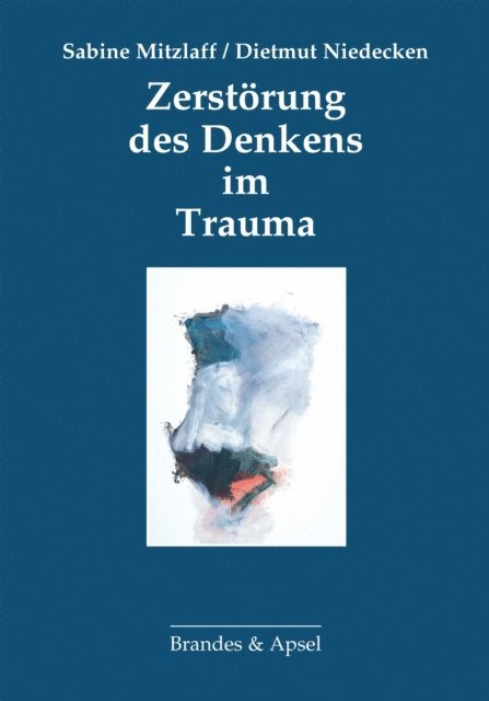 Dietmut Niedecken, Sabine Mitzlaff - Zerstörung des Denkens im Trauma, E-bok