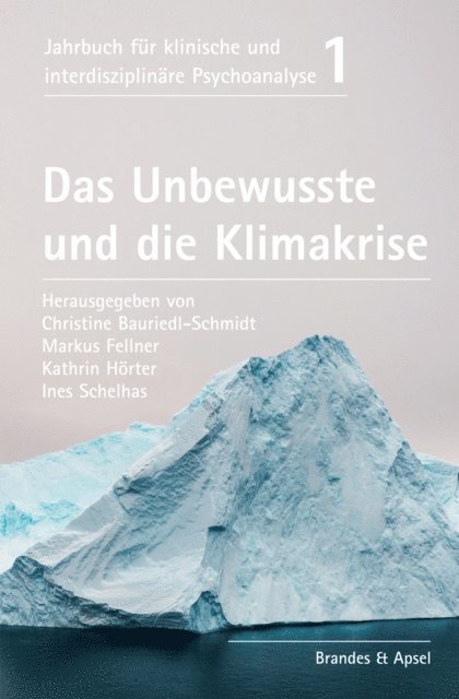 Sally Weintrobe, Regine Scholz, Wolfgang Schmidbauer, Ines Schelhas, Franz Schambeck, Donna M. Orange, Joachim Kuchenhoff, Kathrin Horter, Delaram Habibi-Kohlen, Martina Gast, Markus Fellner, Paul Cash, Arne Burchartz, Christine Bauriedl-Schmidt, Ines Schelhas, Kathrin Horter, Markus Fellner, Christine Bauriedl-Schmidt - Das Unbewusste und die Klimakrise, E-bok