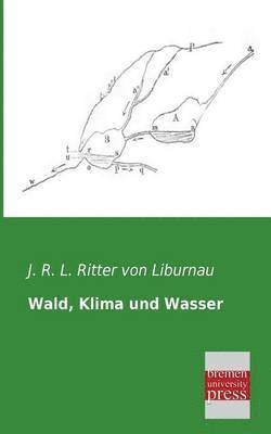J R L Ritter Von Liburnau - Wald, Klima Und Wasser, Häftad. Tillgänglighet: Lägg i varukorg