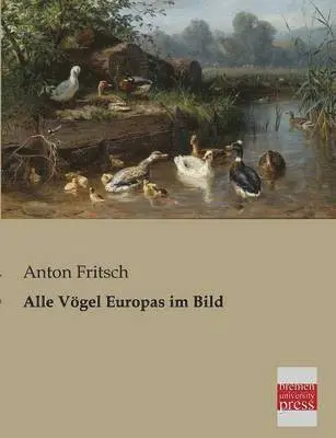 Anton Fritsch - Alle Vogel Europas Im Bild, Häftad. Tillgänglighet: Lägg i varukorg