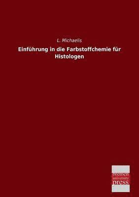 L Michaelis - Einfuhrung in Die Farbstoffchemie Fur Histologen, Häftad