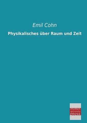 Emil Cohn - Physikalisches Uber Raum Und Zeit, Häftad