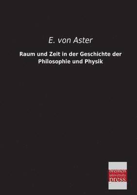 E Von Aster - Raum Und Zeit in Der Geschichte Der Philosophie Und Physik, Häftad