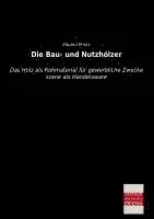 Eduard Printz - Die Bau- und Nutzhölzer, Häftad. Tillgänglighet: Lägg i varukorg
