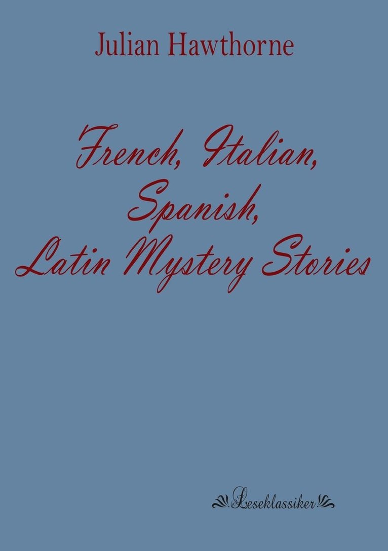 Julian Hawthorne - French, Italian, Spanish, Latin Mystery Stories, Häftad