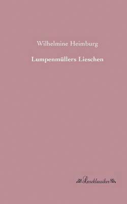 Wilhelmine Heimburg - Lumpenmüllers Lieschen, Häftad