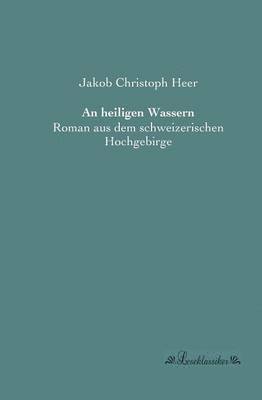 Jakob Christoph Heer - An heiligen Wassern, Häftad