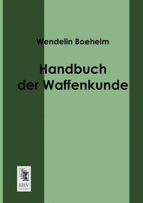 Wendelin Boeheim - Handbuch Der Waffenkunde, Häftad